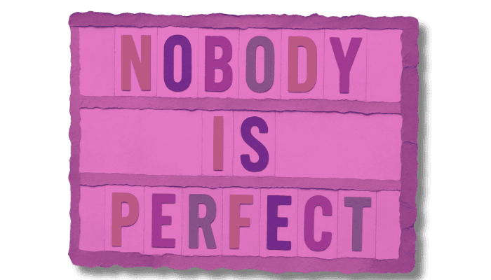 Sign that reads nobody is perfect